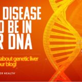 Liver Disease could be in your DNA. Learn more about genetic liver diseases in our blog.